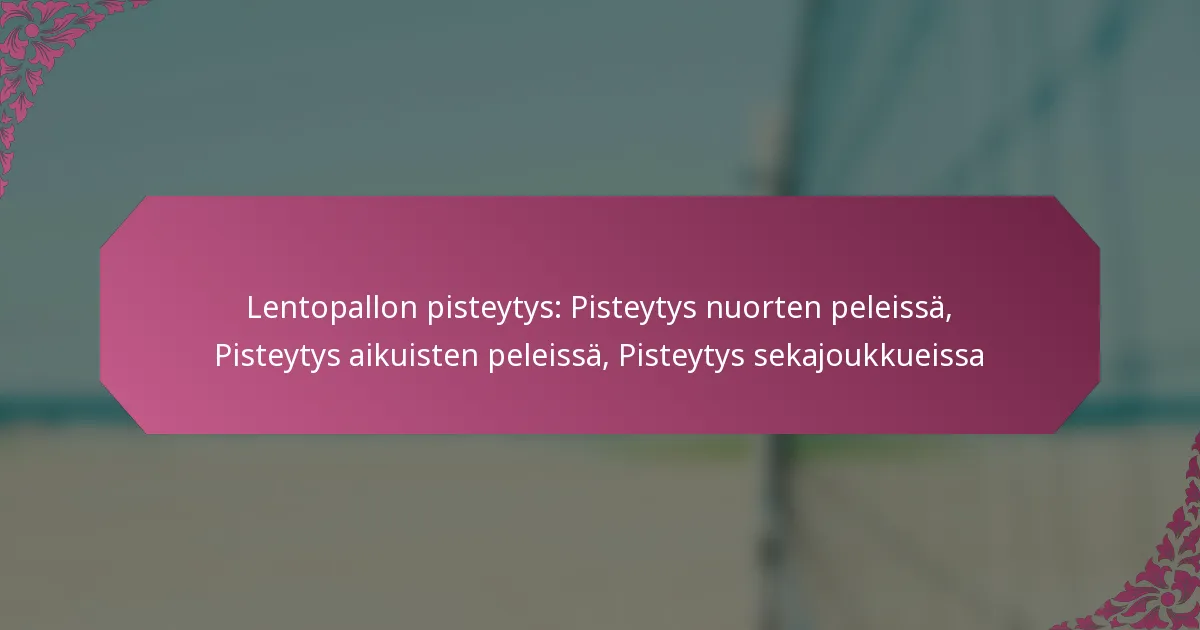 featured-image-lentopallon-pisteytys-pisteytys-nuorten-peleissa-pisteytys-aikuisten-peleissa-pisteytys-sekajoukkueissa