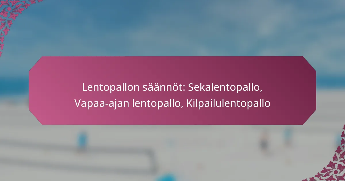 featured-image-lentopallon-saannot-sekalentopallo-vapaa-ajan-lentopallo-kilpailulentopallo