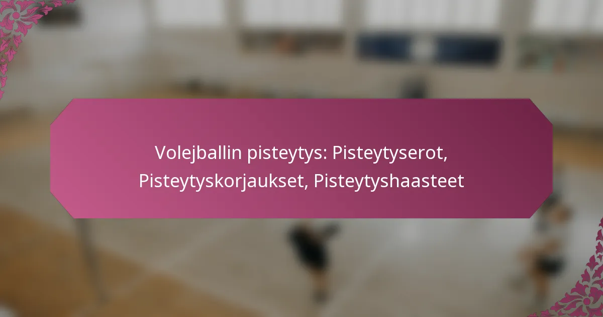 featured-image-volejballin-pisteytys-pisteytyserot-pisteytyskorjaukset-pisteytyshaasteet