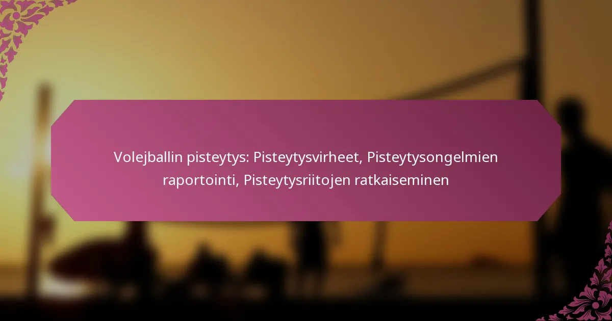 featured-image-volejballin-pisteytys-pisteytysvirheet-pisteytysongelmien-raportointi-pisteytysriitojen-ratkaiseminen