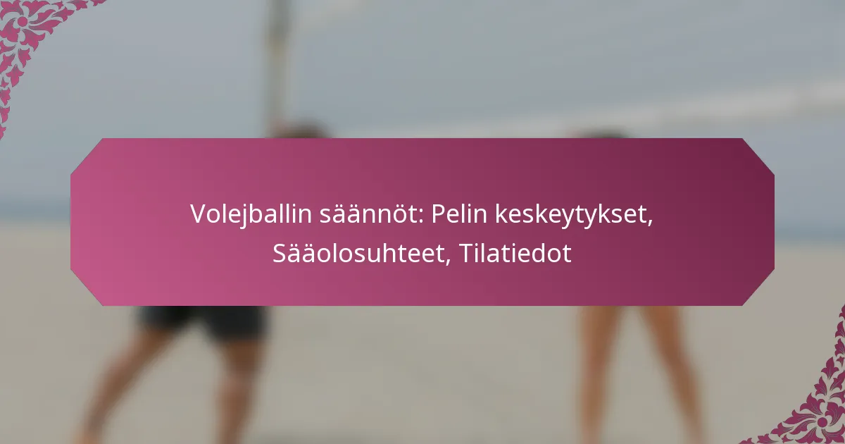 featured-image-volejballin-saannot-pelin-keskeytykset-saaolosuhteet-tilatiedot