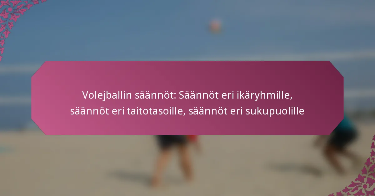 featured-image-volejballin-saannot-saannot-eri-ikaryhmille-saannot-eri-taitotasoille-saannot-eri-sukupuolille