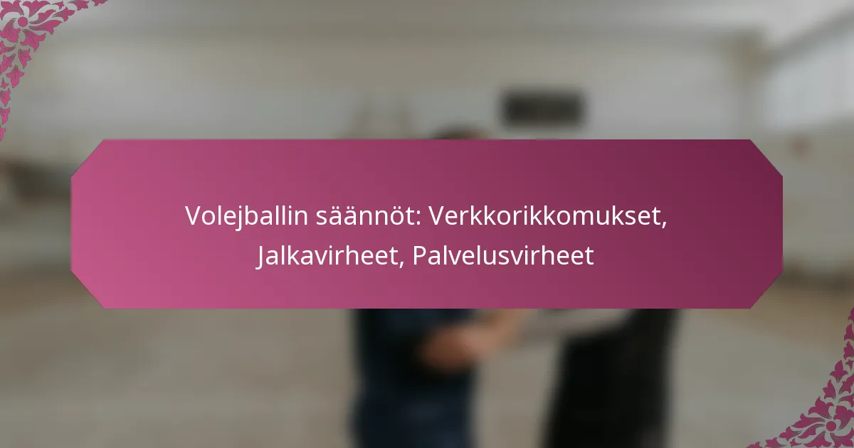 featured-image-volejballin-saannot-verkkorikkomukset-jalkavirheet-palvelusvirheet