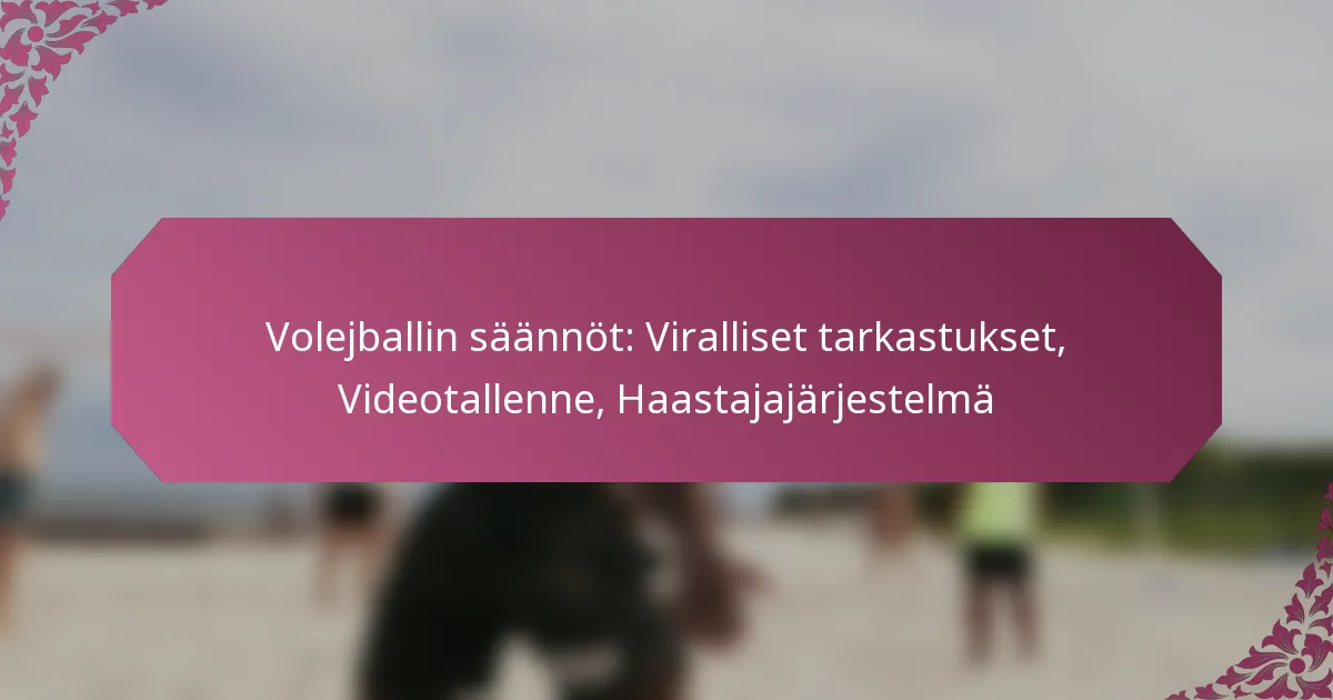 featured-image-volejballin-saannot-viralliset-tarkastukset-videotallenne-haastajajarjestelma
