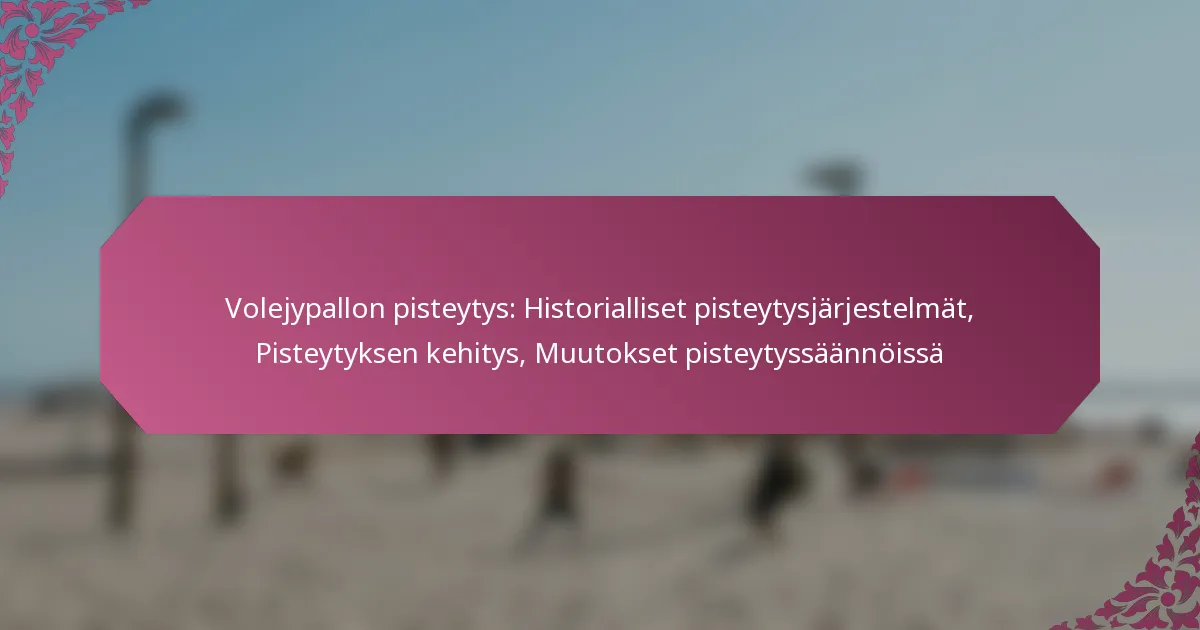 featured-image-volejypallon-pisteytys-historialliset-pisteytysjarjestelmat-pisteytyksen-kehitys-muutokset-pisteytyssaannoissa