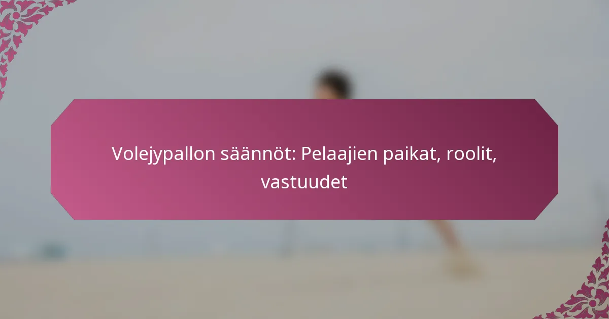 featured-image-volejypallon-saannot-pelaajien-paikat-roolit-vastuudet