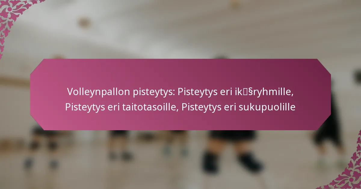 featured-image-volleynpallon-pisteytys-pisteytys-eri-ikssryhmille-pisteytys-eri-taitotasoille-pisteytys-eri-sukupuolille