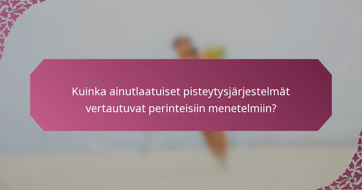 Kuinka ainutlaatuiset pisteytysjärjestelmät vertautuvat perinteisiin menetelmiin?