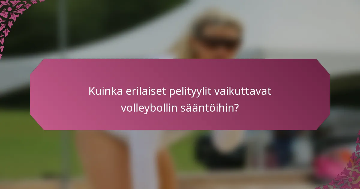 Kuinka erilaiset pelityylit vaikuttavat volleybollin sääntöihin?