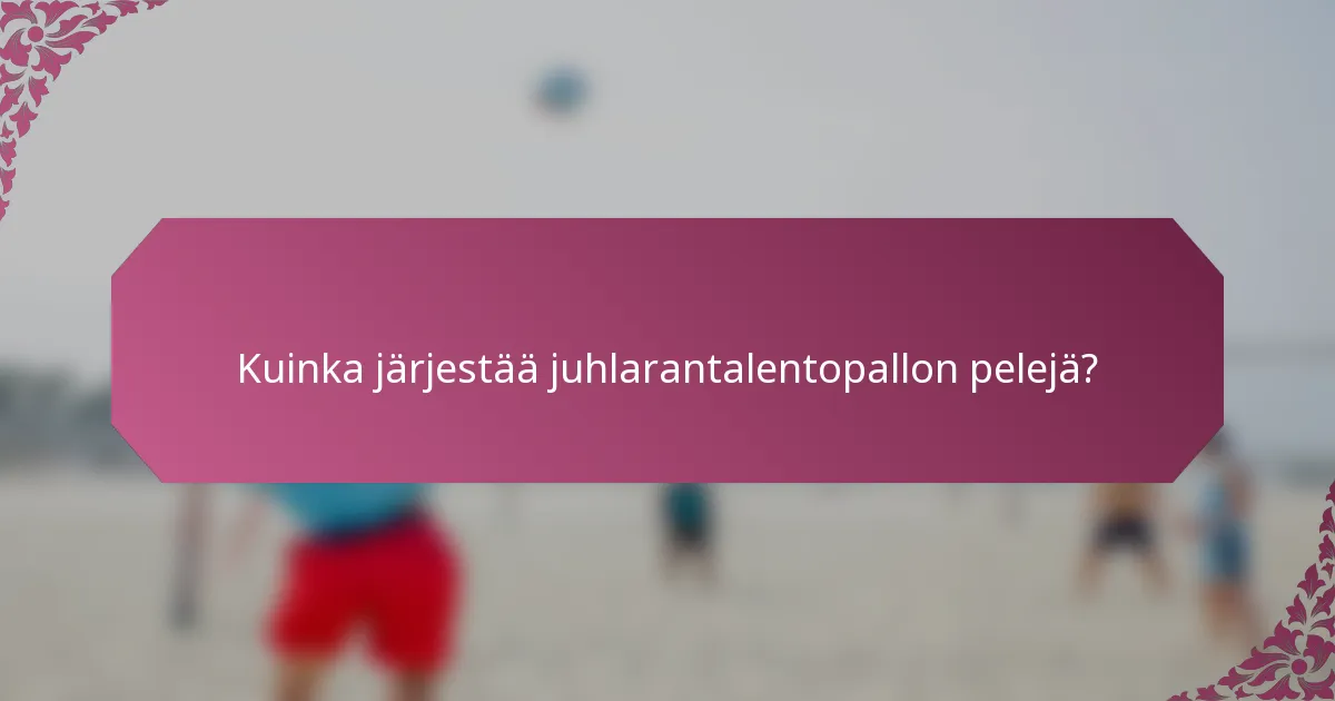 Kuinka järjestää juhlarantalentopallon pelejä?