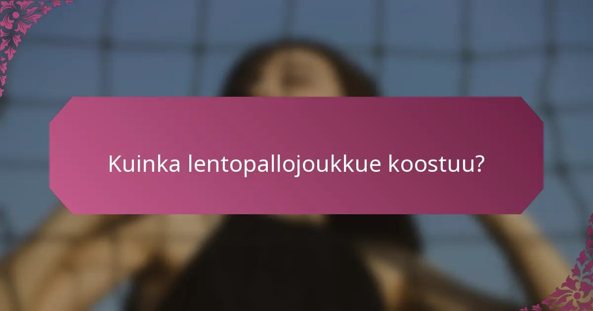Kuinka lentopallojoukkue koostuu?