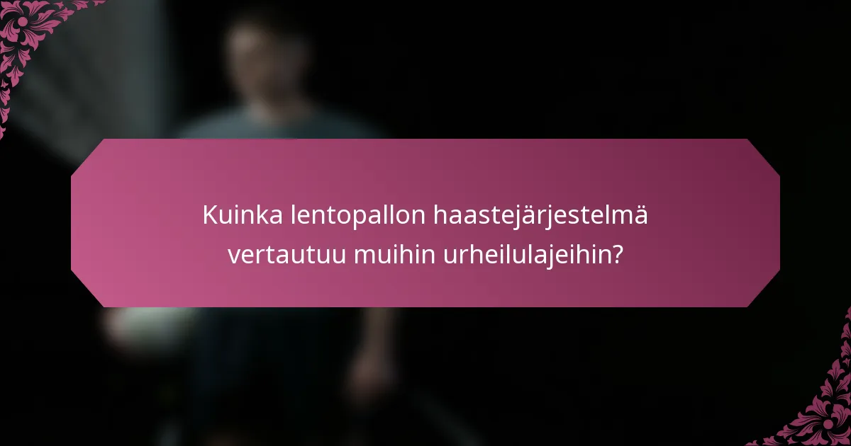 Kuinka lentopallon haastejärjestelmä vertautuu muihin urheilulajeihin?