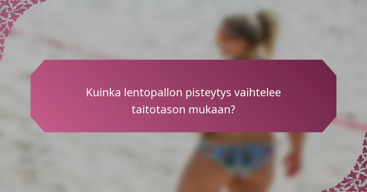 Kuinka lentopallon pisteytys vaihtelee taitotason mukaan?