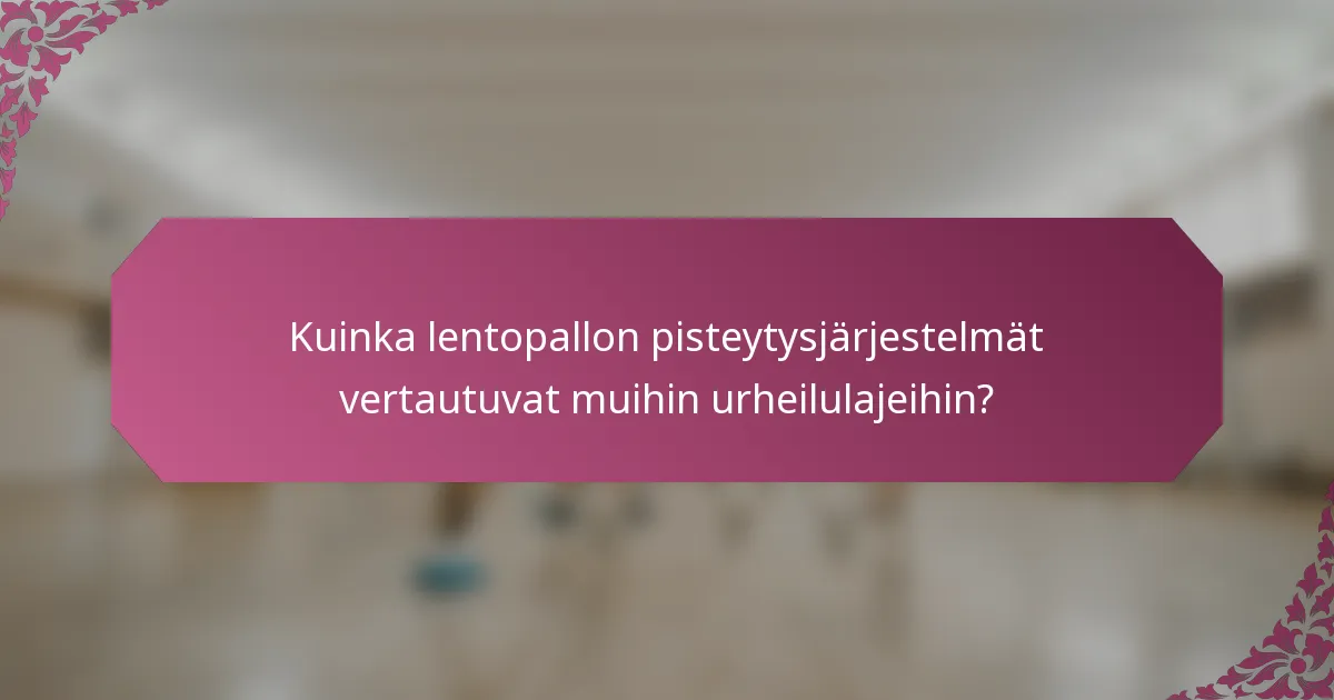 Kuinka lentopallon pisteytysjärjestelmät vertautuvat muihin urheilulajeihin?