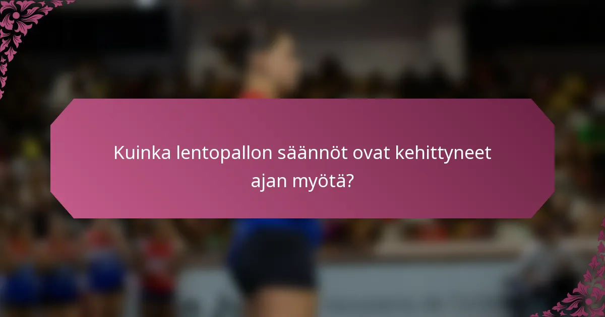Kuinka lentopallon säännöt ovat kehittyneet ajan myötä?