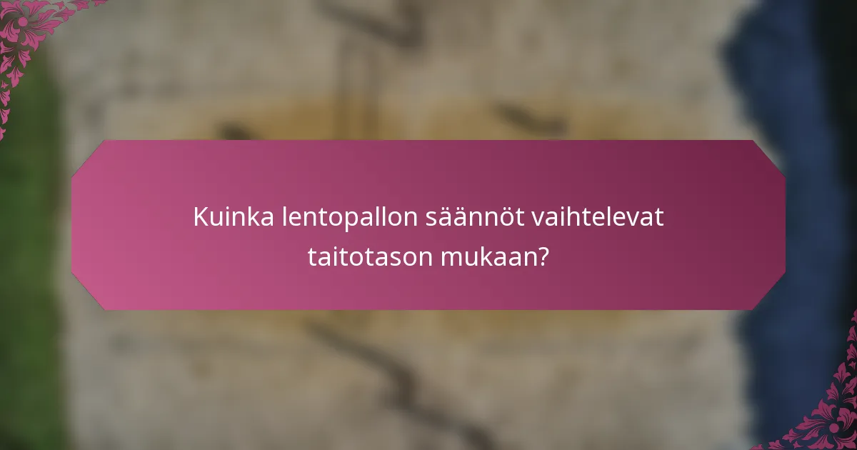Kuinka lentopallon säännöt vaihtelevat taitotason mukaan?
