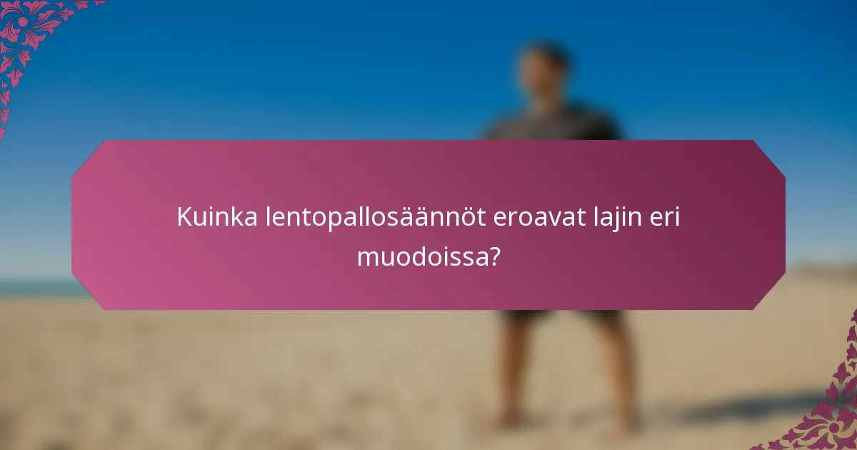 Kuinka lentopallosäännöt eroavat lajin eri muodoissa?