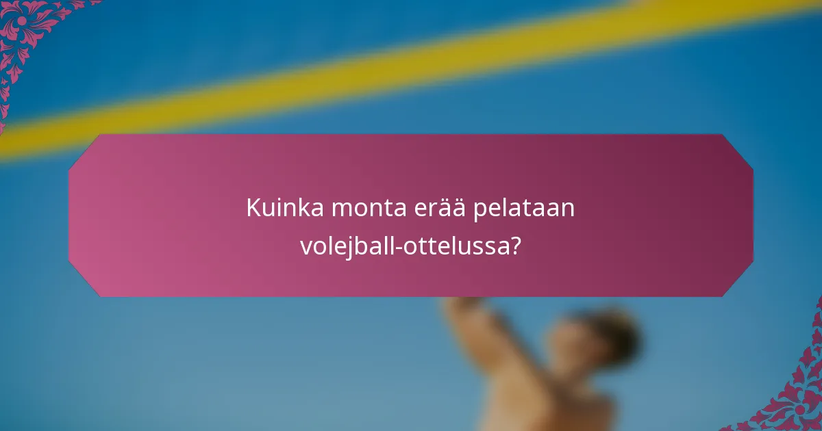 Kuinka monta erää pelataan volejball-ottelussa?
