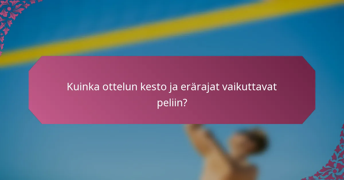 Kuinka ottelun kesto ja erärajat vaikuttavat peliin?