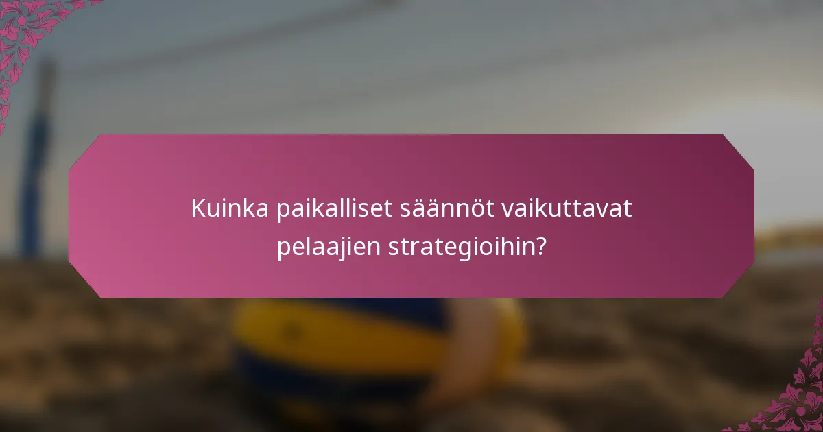 Kuinka paikalliset säännöt vaikuttavat pelaajien strategioihin?
