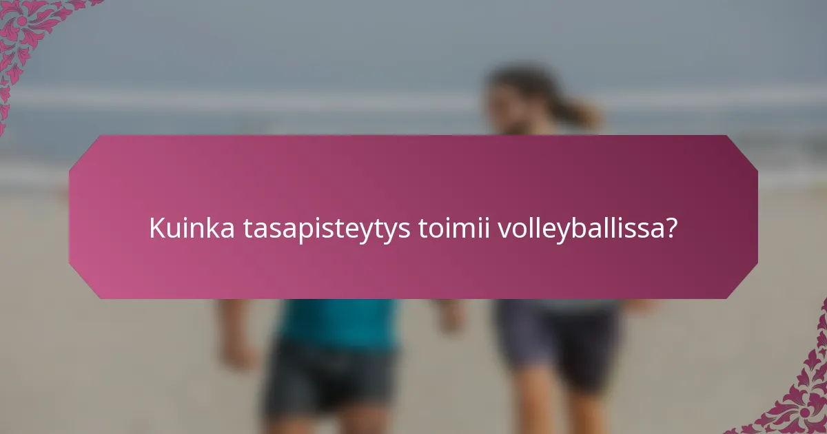 Kuinka tasapisteytys toimii volleyballissa?