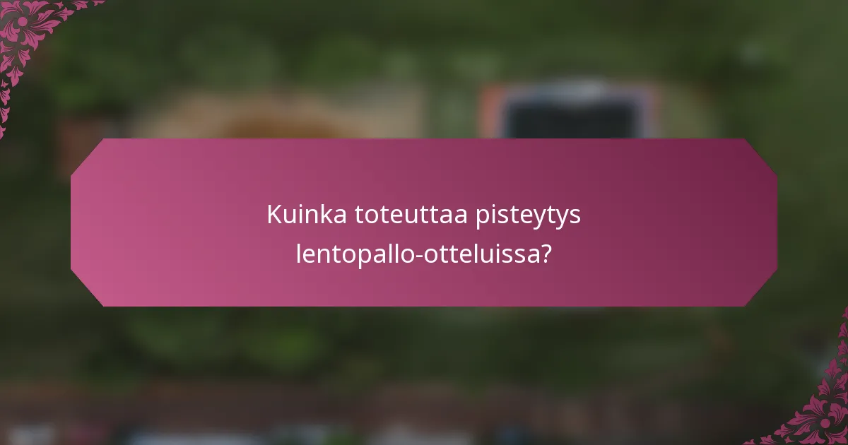 Kuinka toteuttaa pisteytys lentopallo-otteluissa?