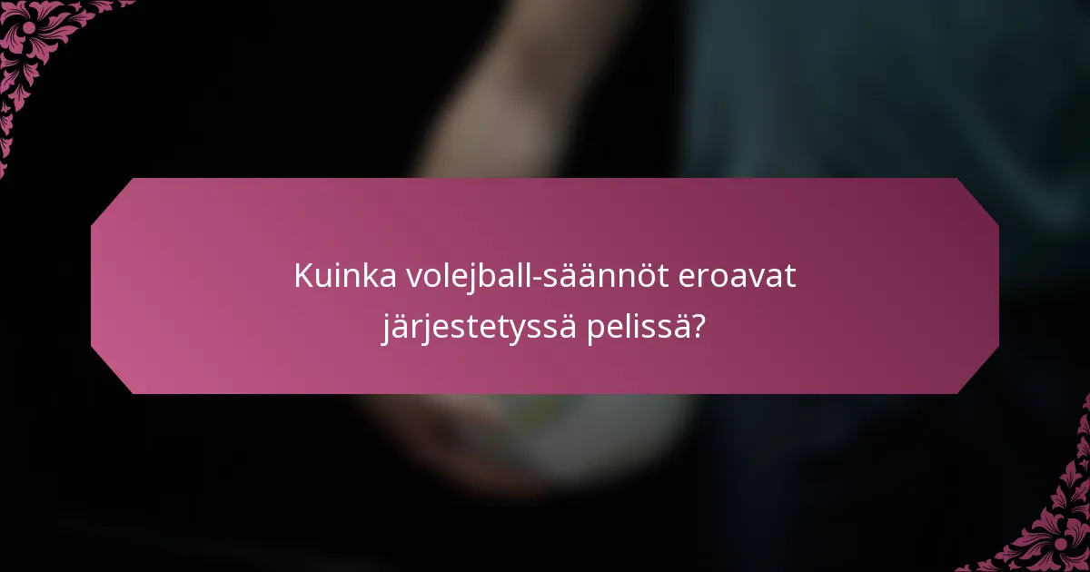 Kuinka volejball-säännöt eroavat järjestetyssä pelissä?