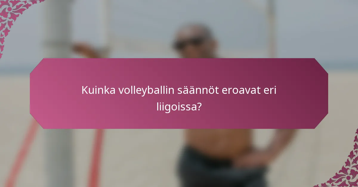 Kuinka volleyballin säännöt eroavat eri liigoissa?
