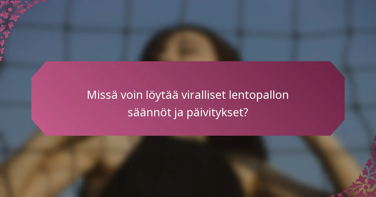 Missä voin löytää viralliset lentopallon säännöt ja päivitykset?