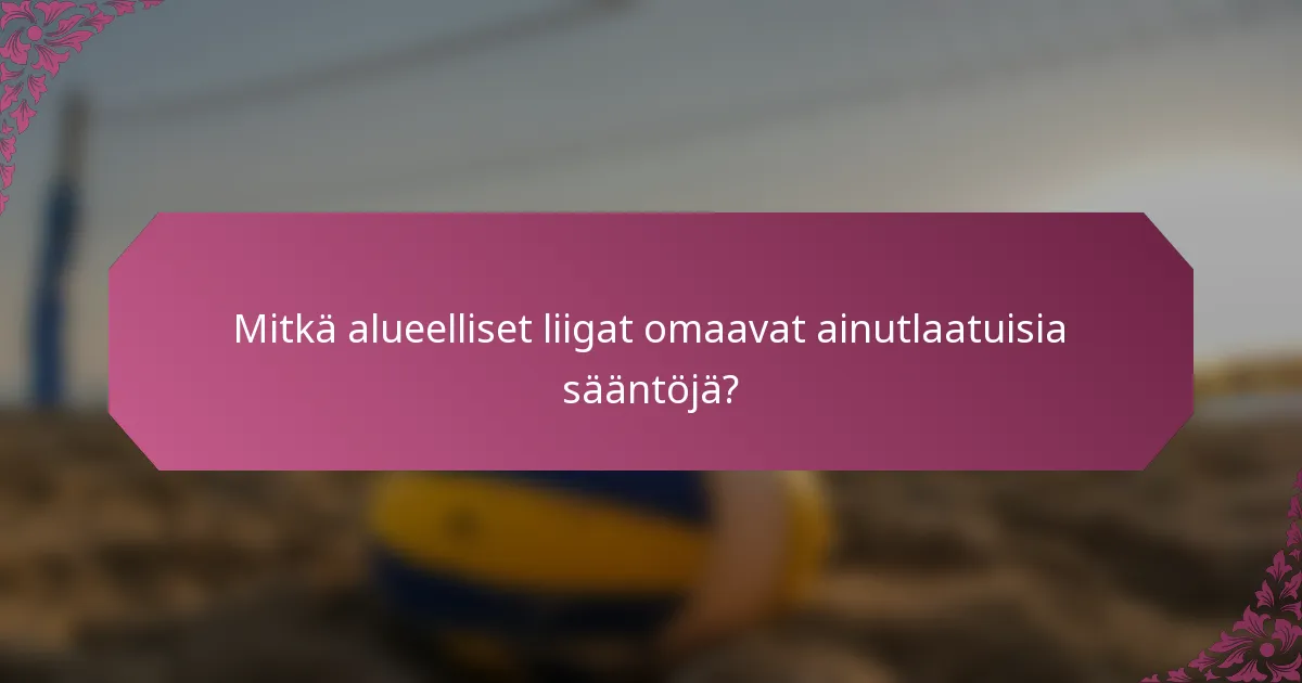 Mitkä alueelliset liigat omaavat ainutlaatuisia sääntöjä?