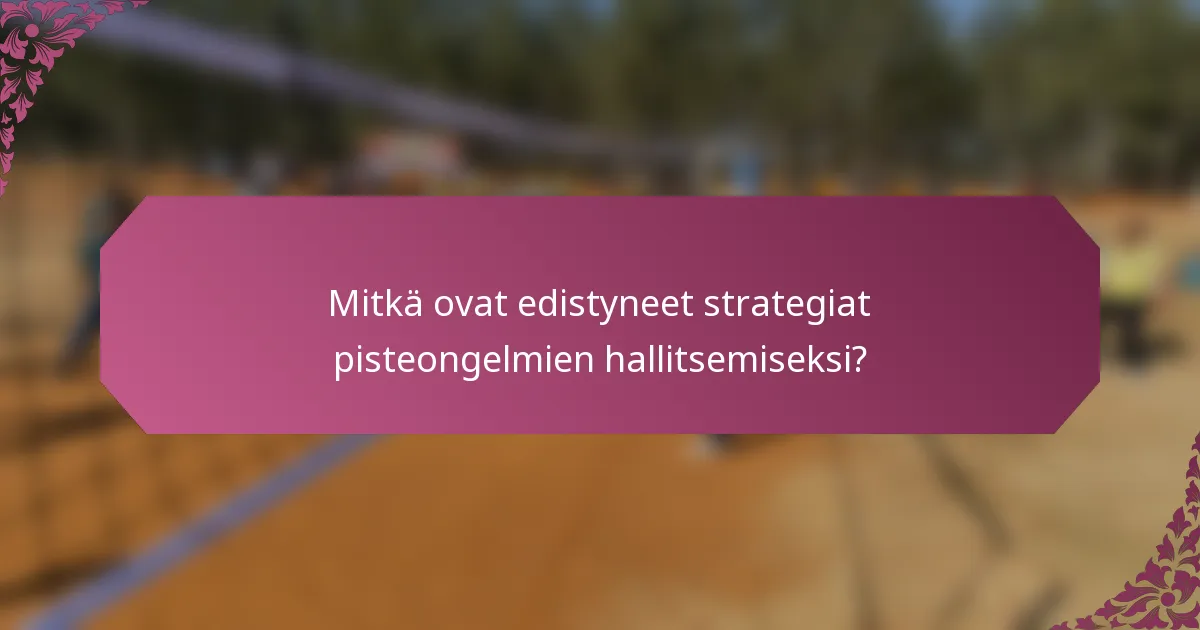 Mitkä ovat edistyneet strategiat pisteongelmien hallitsemiseksi?