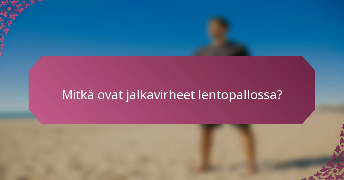 Mitkä ovat jalkavirheet lentopallossa?