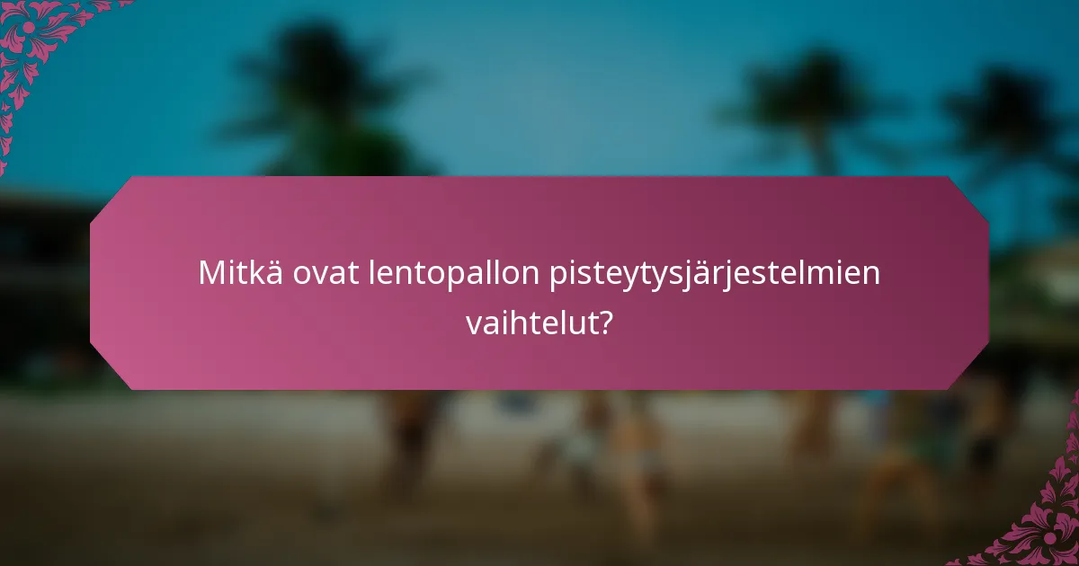 Mitkä ovat lentopallon pisteytysjärjestelmien vaihtelut?