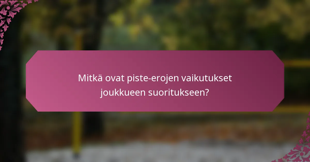 Mitkä ovat piste-erojen vaikutukset joukkueen suoritukseen?
