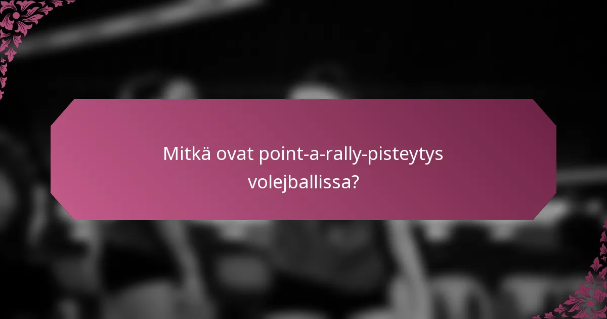 Mitkä ovat point-a-rally-pisteytys volejballissa?