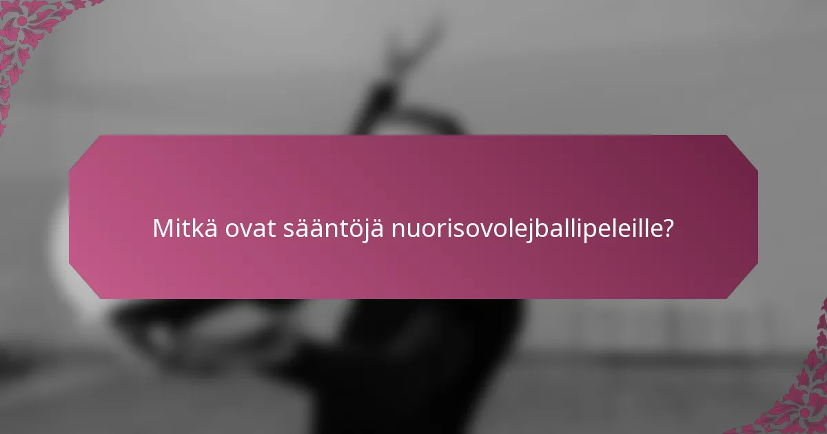 Mitkä ovat sääntöjä nuorisovolejballipeleille?