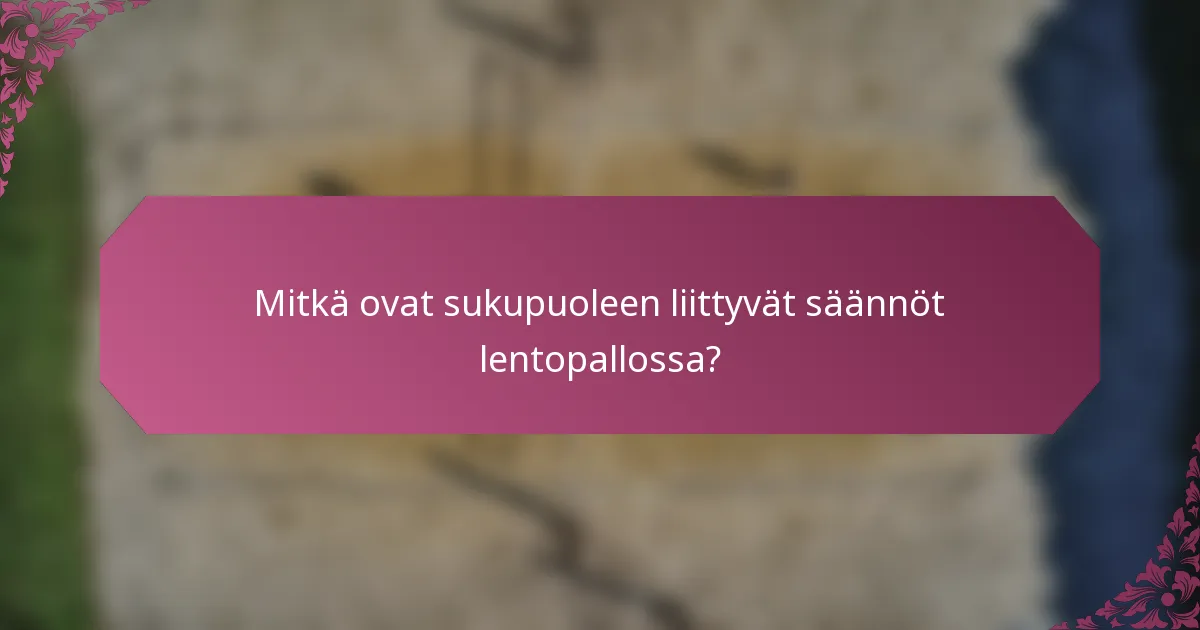 Mitkä ovat sukupuoleen liittyvät säännöt lentopallossa?