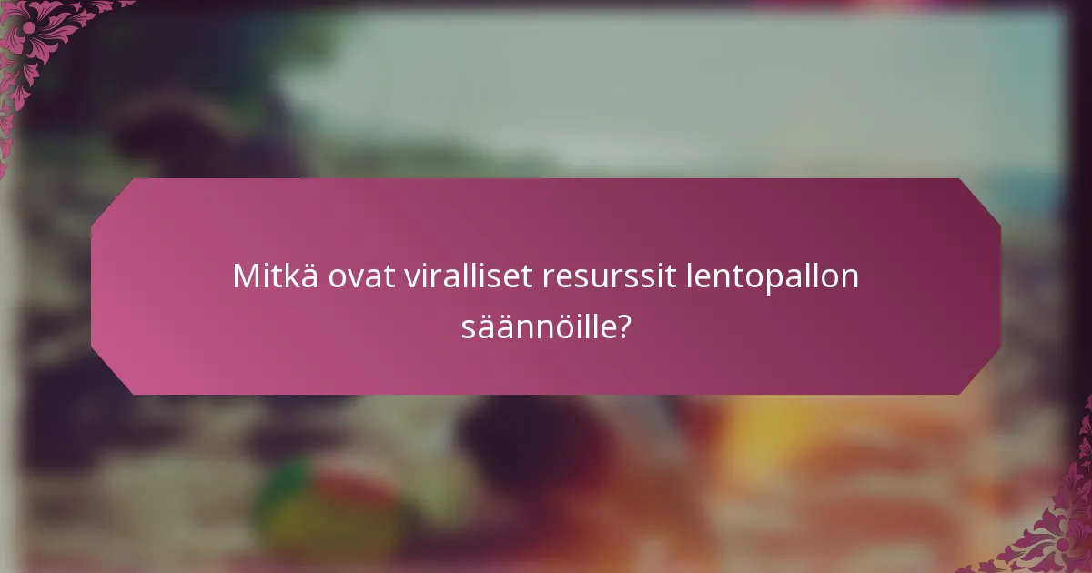 Mitkä ovat viralliset resurssit lentopallon säännöille?