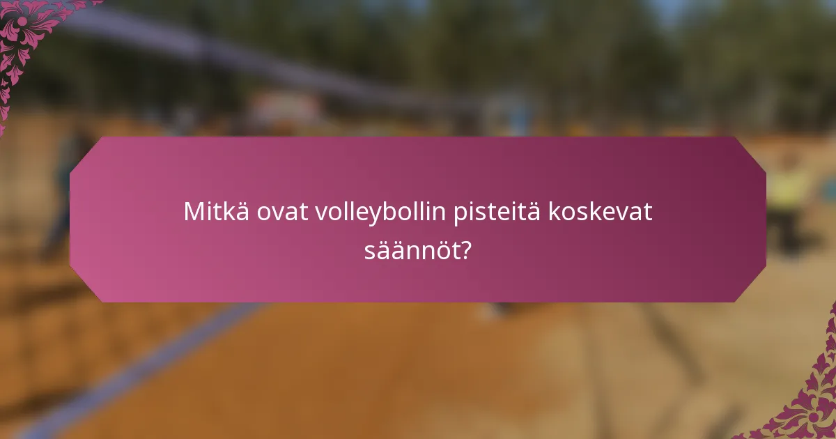 Mitkä ovat volleybollin pisteitä koskevat säännöt?