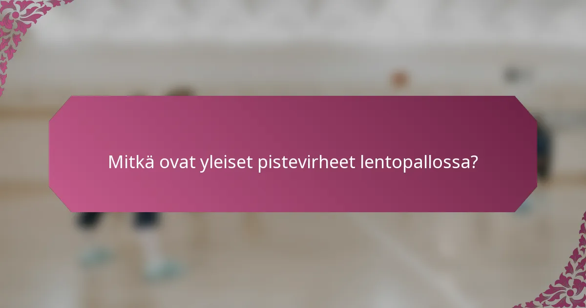 Mitkä ovat yleiset pistevirheet lentopallossa?