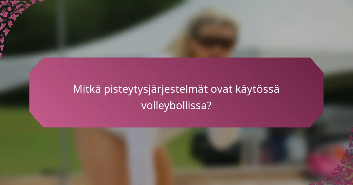 Mitkä pisteytysjärjestelmät ovat käytössä volleybollissa?