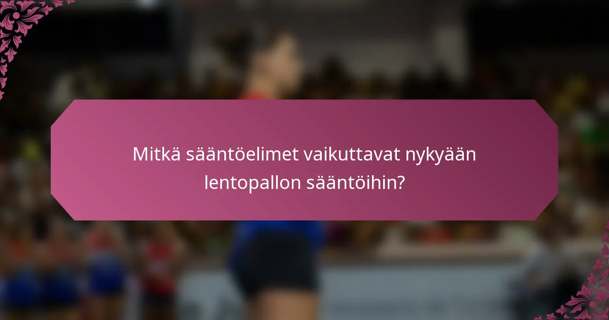 Mitkä sääntöelimet vaikuttavat nykyään lentopallon sääntöihin?