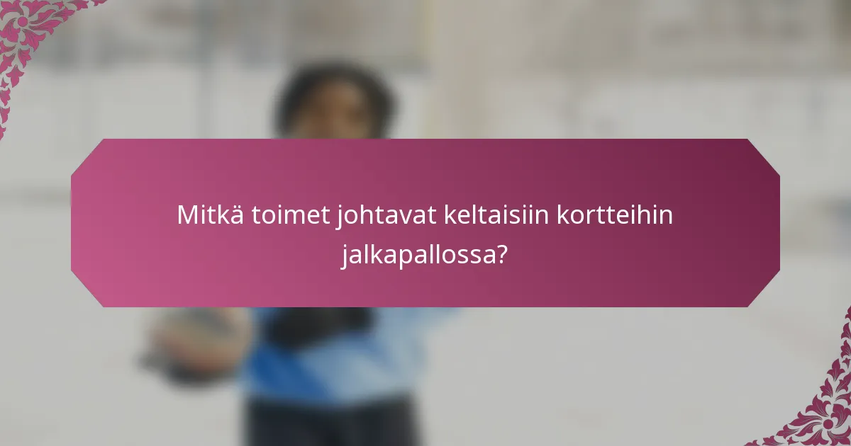 Mitkä toimet johtavat keltaisiin kortteihin jalkapallossa?